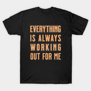 Everything is Always Working Out For Me - Mantra T-Shirt